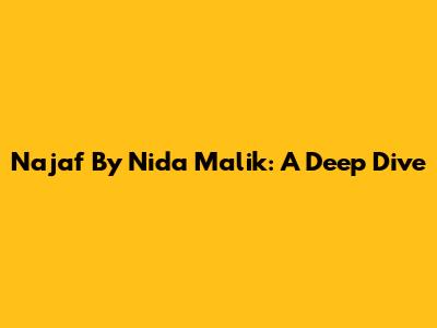 Najaf By Nida Malik: A Deep Dive