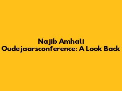 Najib Amhali Oudejaarsconference: A Look Back
