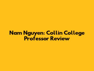 Nam Nguyen: Collin College Professor Review