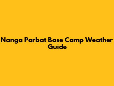 Nanga Parbat Base Camp Weather Guide