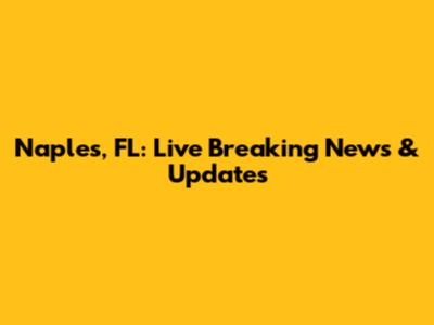 Naples, FL: Live Breaking News & Updates