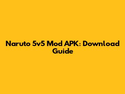 Naruto 5v5 Mod APK: Download Guide
