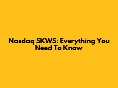 Nasdaq SKWS: Everything You Need To Know