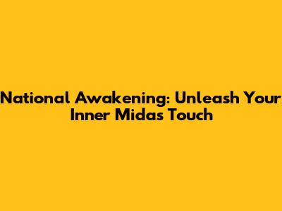 National Awakening: Unleash Your Inner Midas Touch