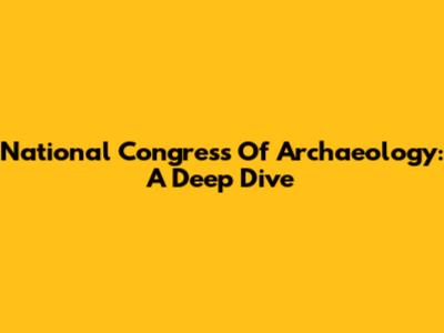 National Congress Of Archaeology: A Deep Dive