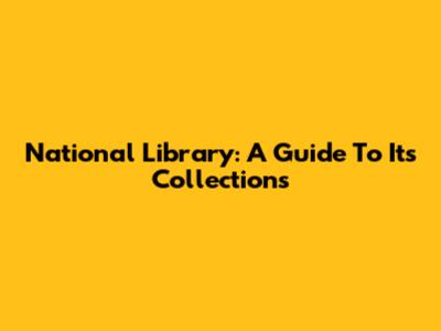 National Library: A Guide To Its Collections