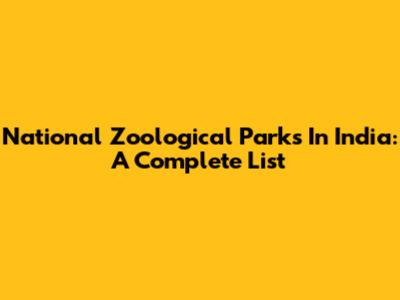 National Zoological Parks In India: A Complete List