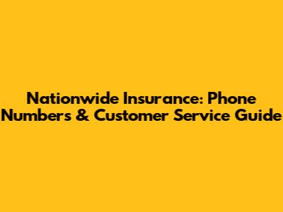 Nationwide Insurance: Phone Numbers & Customer Service Guide