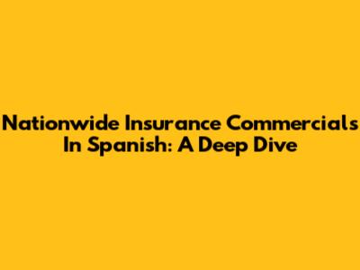 Nationwide Insurance Commercials In Spanish: A Deep Dive