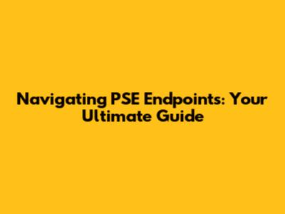 Navigating PSE Endpoints: Your Ultimate Guide