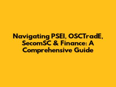 Navigating PSEI, OSCTradE, SecomSC & Finance: A Comprehensive Guide