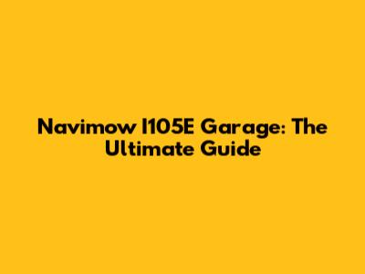 Navimow I105E Garage: The Ultimate Guide