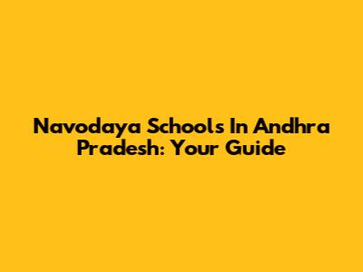 Navodaya Schools In Andhra Pradesh: Your Guide