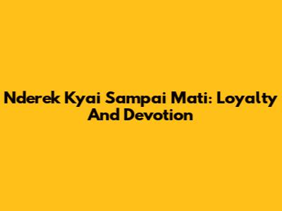 Nderek Kyai Sampai Mati: Loyalty And Devotion