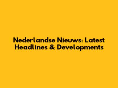 Nederlandse Nieuws: Latest Headlines & Developments