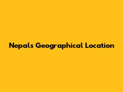 Nepal's Geographical Location