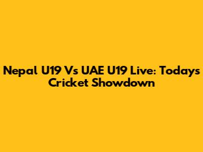 Nepal U19 Vs UAE U19 Live: Today's Cricket Showdown