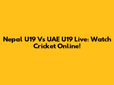 Nepal U19 Vs UAE U19 Live: Watch Cricket Online!