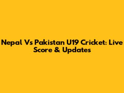 Nepal Vs Pakistan U19 Cricket: Live Score & Updates