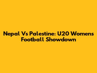 Nepal Vs Palestine: U20 Women's Football Showdown