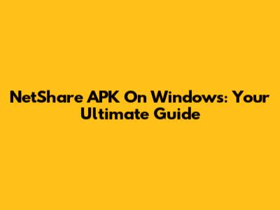 NetShare APK On Windows: Your Ultimate Guide
