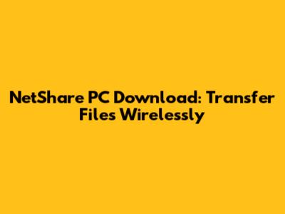 NetShare PC Download: Transfer Files Wirelessly