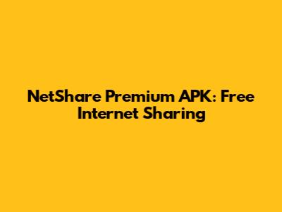NetShare Premium APK: Free Internet Sharing