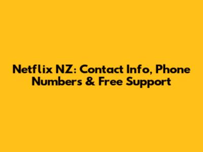 Netflix NZ: Contact Info, Phone Numbers & Free Support