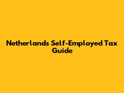 Netherlands Self-Employed Tax Guide