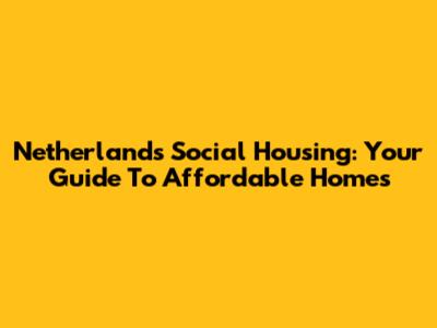 Netherlands Social Housing: Your Guide To Affordable Homes