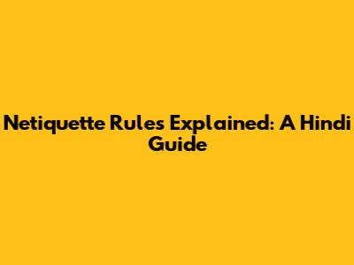 Netiquette Rules Explained: A Hindi Guide