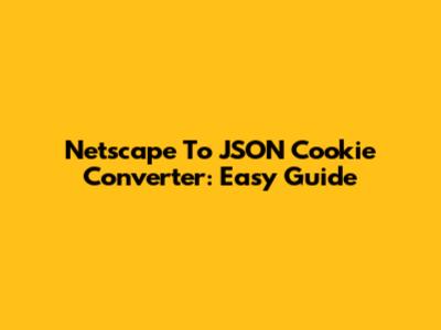 Netscape To JSON Cookie Converter: Easy Guide