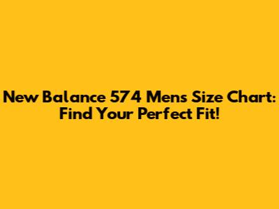 New Balance 574 Men's Size Chart: Find Your Perfect Fit!