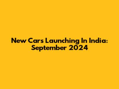 New Cars Launching In India: September 2024