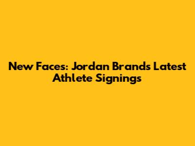 New Faces: Jordan Brand's Latest Athlete Signings