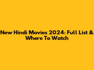 New Hindi Movies 2024: Full List & Where To Watch
