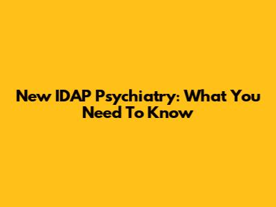 New IDAP Psychiatry: What You Need To Know