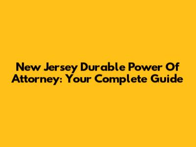 New Jersey Durable Power Of Attorney: Your Complete Guide