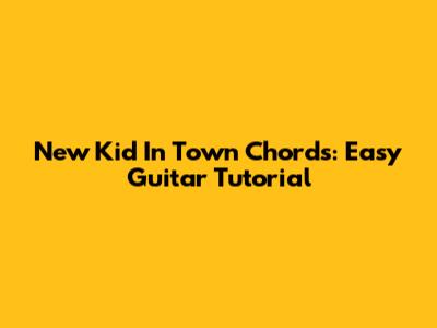 New Kid In Town Chords: Easy Guitar Tutorial