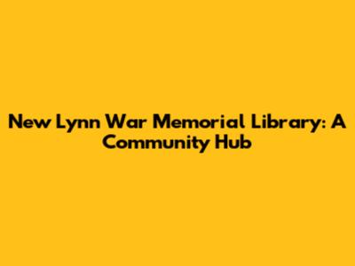 New Lynn War Memorial Library: A Community Hub