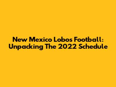 New Mexico Lobos Football: Unpacking The 2022 Schedule
