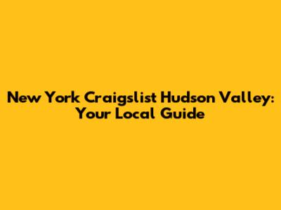 New York Craigslist Hudson Valley: Your Local Guide