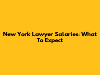 New York Lawyer Salaries: What To Expect