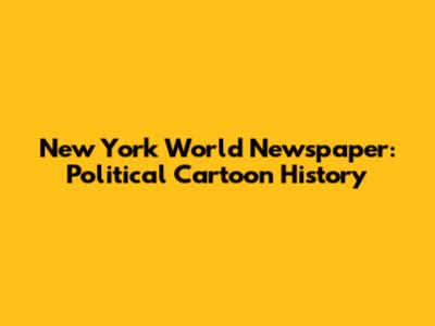 New York World Newspaper: Political Cartoon History