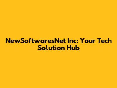 NewSoftwaresNet Inc: Your Tech Solution Hub