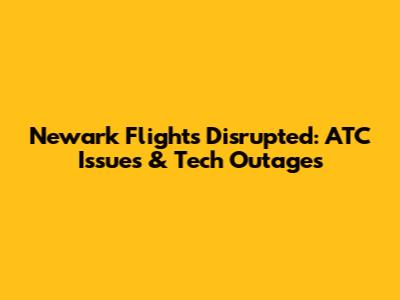 Newark Flights Disrupted: ATC Issues & Tech Outages