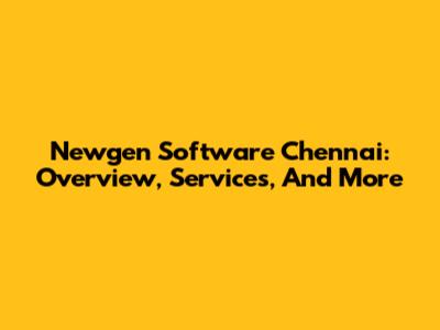 Newgen Software Chennai: Overview, Services, And More
