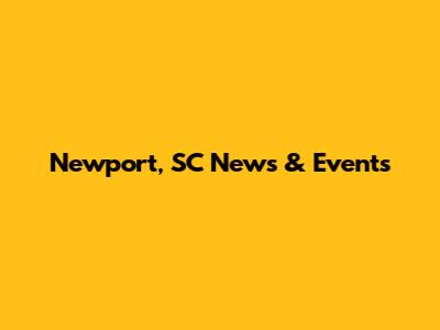 Newport, SC News & Events