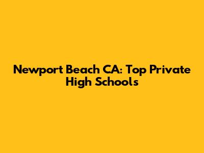 Newport Beach CA: Top Private High Schools