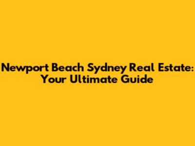Newport Beach Sydney Real Estate: Your Ultimate Guide